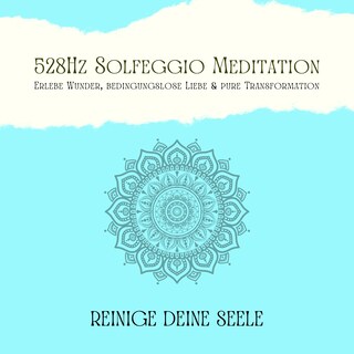 Reinige Deine Seele & vertraue Deinem Schutzengel: 528Hz Solfeggio Meditation als Hörbuch