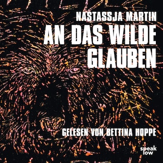 An das Wilde glauben als Hörbuch