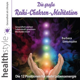 Die große Reiki-Chakren-Meditation – Gesundheit stärken, Lebenskraft gewinnen, Blockaden lösen als Hörbuch