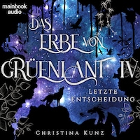 Das Erbe von Grüenlant. Band 4: Letzte Entscheidung
