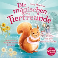 Die magischen Tierfreunde (Band 5) - Pia Puschel und der geheime Zauber