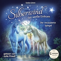 Silberwind, das weiße Einhorn (Band 1) - Der verzauberte Spiegel