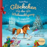 Glöckchen, das Weihnachtspony - Ein magisches Winterwunder
