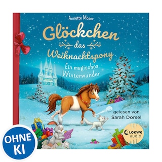 Glöckchen, das Weihnachtspony - Ein magisches Winterwunder als Hörbuch