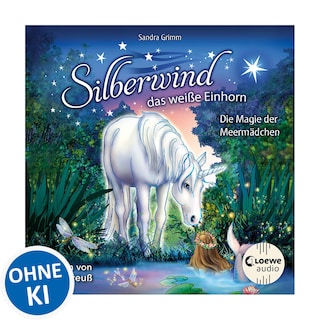 Silberwind, das weiße Einhorn (Band 10) - Die Magie der Meermädchen als Hörbuch