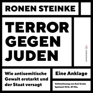 Terror gegen Juden - Wie antisemitische Gewalt erstarkt und der Staat versagt. Ein Anklage als Hörbuch