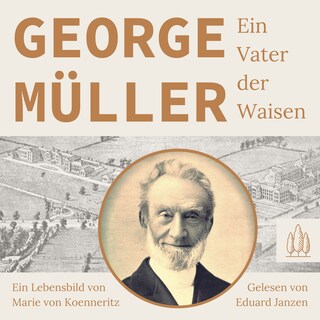 George Müller - Ein Vater der Waisen als Hörbuch