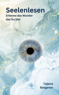 Seelenlesen - Lerne Deine Seele besser kennen und verbinde Dich mit ihr.