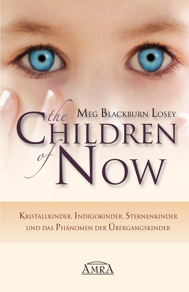 Book cover for THE CHILDREN OF NOW: Kristallkinder, Indigokinder, Sternenkinder und das Phänomen der Übergangskinder