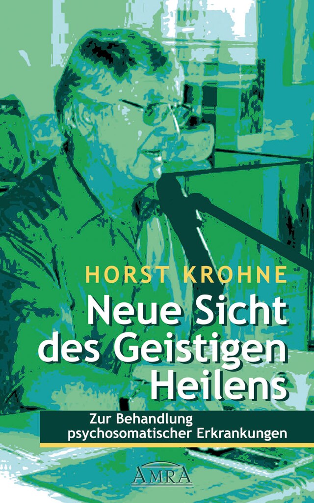 Boekomslag van NEUE SICHT DES GEISTIGEN HEILENS: Zur Behandlung psychosomatischer Erkrankungen (Erstveröffentlichung)