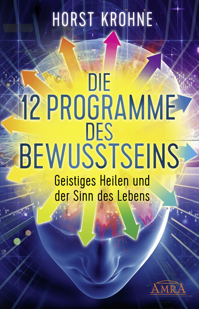 Book cover for DIE 12 PROGRAMME DES BEWUSSTSEINS: Geistiges Heilen und der Sinn des Lebens (Erstveröffentlichung)