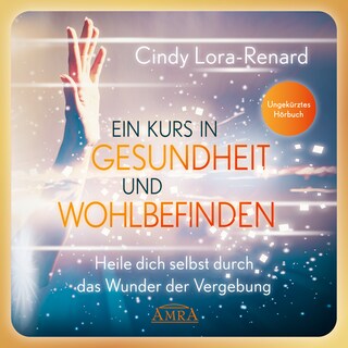Ein Kurs in Gesundheit und Wohlbefinden (Ungekürzte Lesung) als Hörbuch