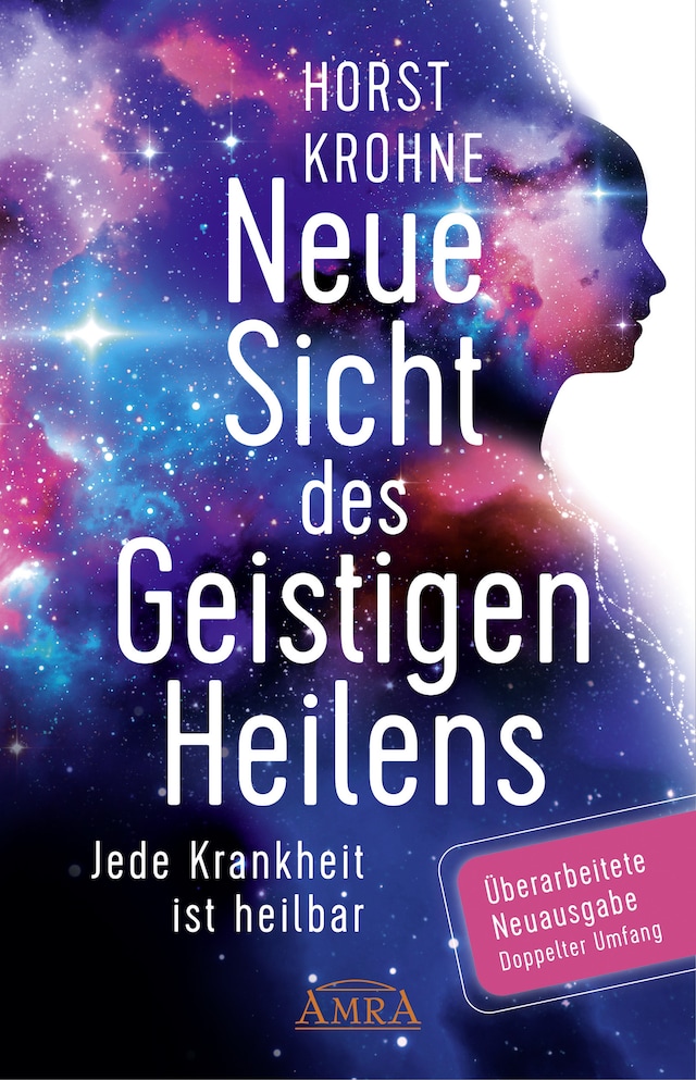 Bokomslag för NEUE SICHT DES GEISTIGEN HEILENS: Jede Krankheit ist heilbar (Überarbeitete Neuausgabe! Doppelter Umfang!)