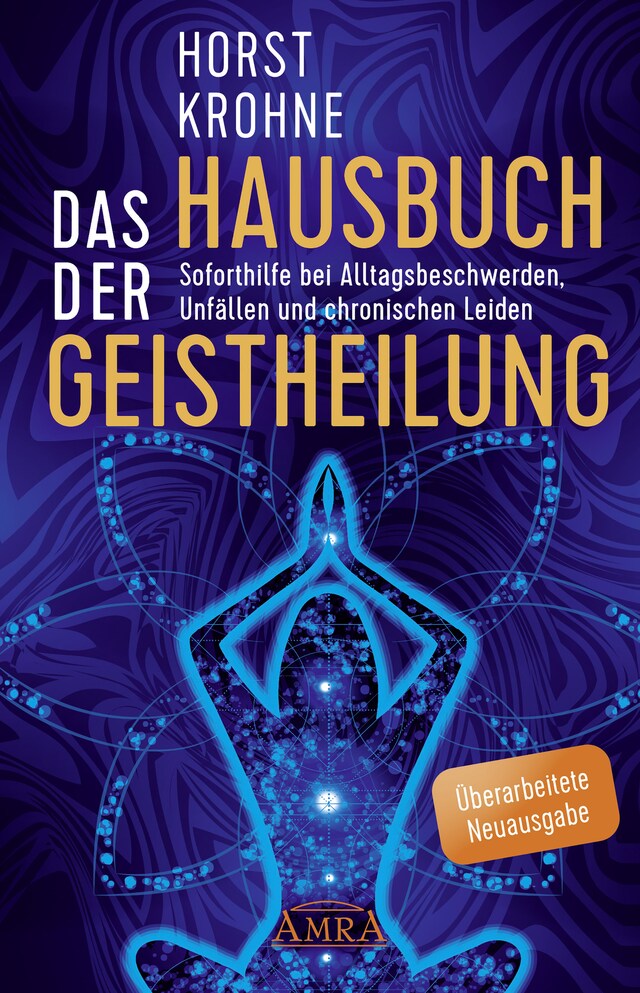 Bokomslag för DAS HAUSBUCH DER GEISTHEILUNG: Soforthilfe bei Alltagsbeschwerden, Unfällen und chronischen Leiden (Überarbeitete Neuausgabe)