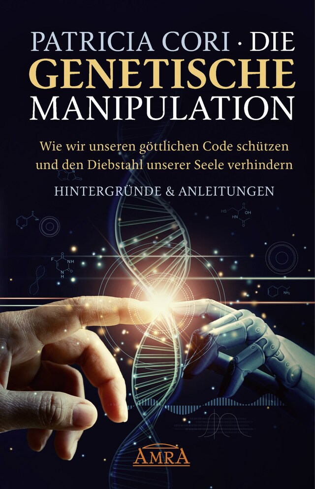 Bogomslag for DIE GENETISCHE MANIPULATION. Wie wir unseren göttlichen Code schützen und den Diebstahl unserer Seele verhindern. Hintergründe & Anleitungen