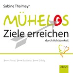 Mühelos Ziele erreichen durch Achtsamkeit