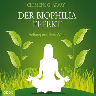 Der Biophilia-Effekt - Heilung aus dem Wald als Hörbuch
