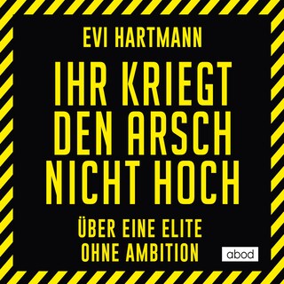 Ihr kriegt den Arsch nicht hoch als Hörbuch