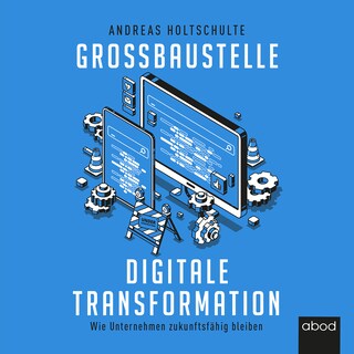 Großbaustelle digitale Transformation als Hörbuch