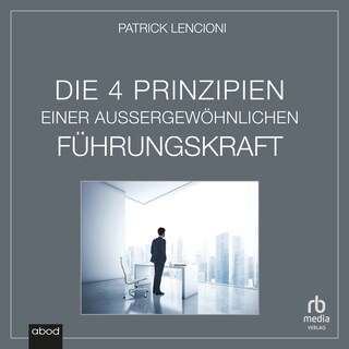 Die vier Prinzipien einer außergewöhnlichen Führungskraft als Hörbuch