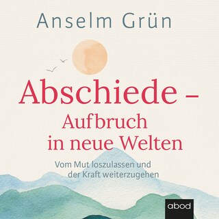 Abschiede - Aufbruch in neue Welten als Hörbuch
