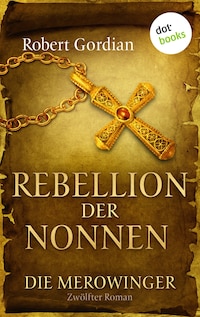 DIE MEROWINGER - Zwölfter Roman: Rebellion der Nonnen