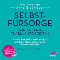 Selbstfürsorge - Dein Anker in turbulenten Zeiten