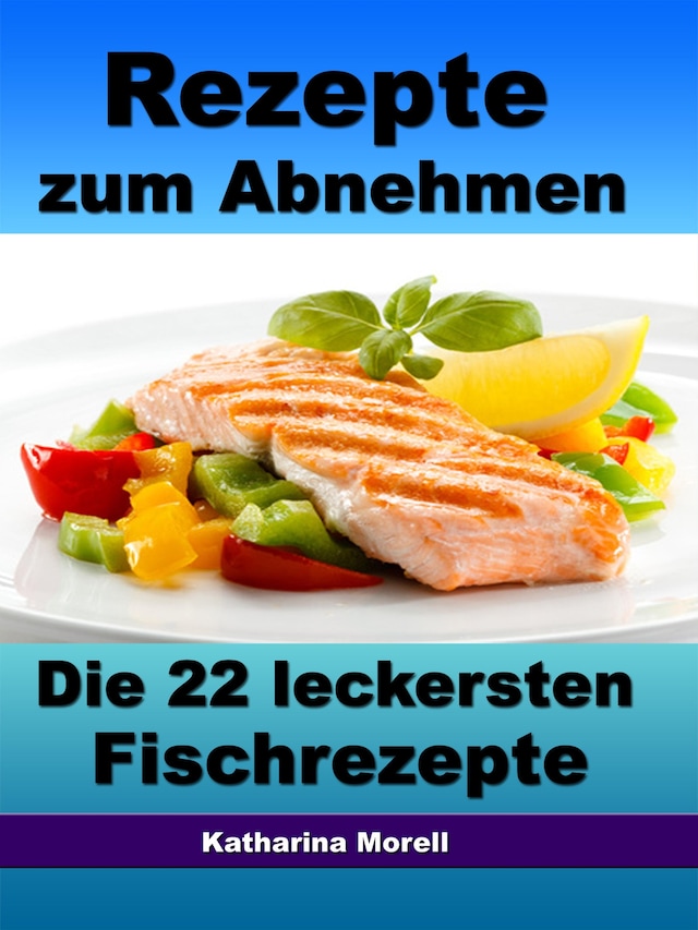 Buchcover für Rezepte zum Abnehmen - Die 22 leckersten Fischrezepte mit Tipps zum Abnehmen