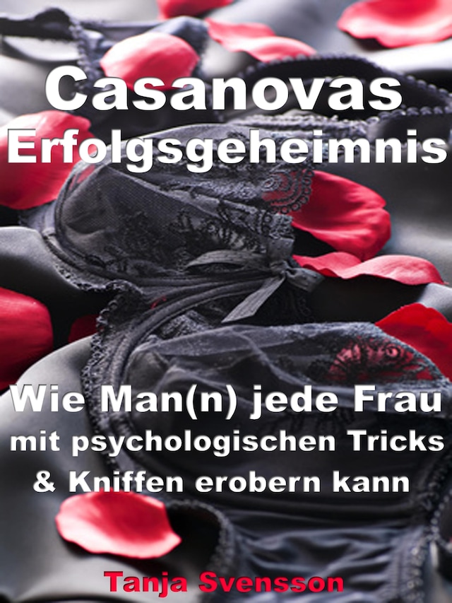 Book cover for Casanovas Erfolgsgeheimnis – Wie Man(n) jede Frau mit psychologischen Tricks & Kniffen erobern kann