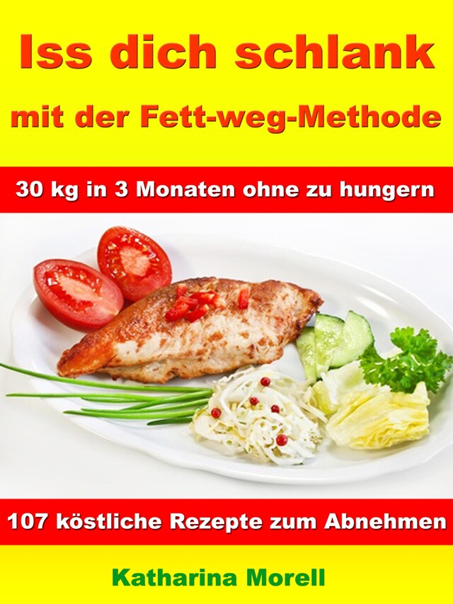 Buchcover für Iss Dich schlank mit der Fett-weg-Methode – 30 kg in 3 Monaten ohne zu hungern?