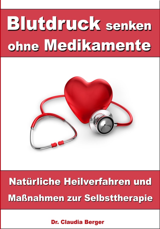 Book cover for Blutdruck senken ohne Medikamente – Natürliche Heilverfahren und Maßnahmen zur Selbsttherapie