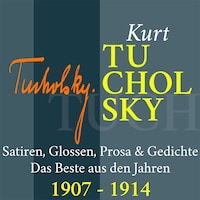 Kurt Tucholsky: Satiren, Glossen, Prosa und Gedichte
