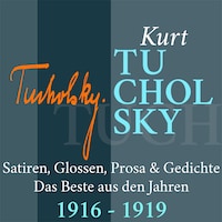 Kurt Tucholsky: Satiren, Glossen, Prosa und Gedichte