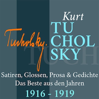 Kurt Tucholsky: Satiren, Glossen, Prosa und Gedichte als Hörbuch
