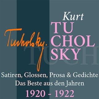 Kurt Tucholsky: Satiren, Glossen, Prosa und Gedichte als Hörbuch