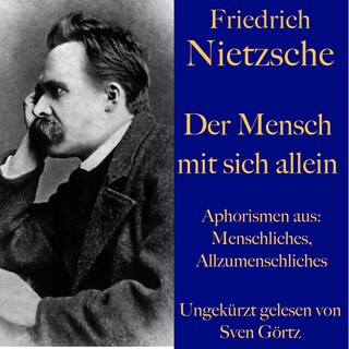 Friedrich Nietzsche: Der Mensch mit sich allein als Hörbuch