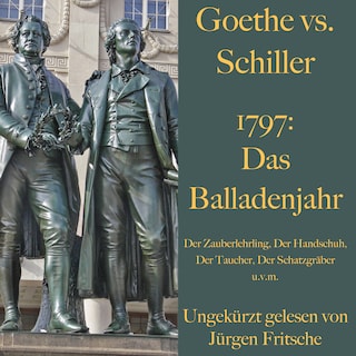 Goethe vs. Schiller: 1797 – Das Balladenjahr als Hörbuch