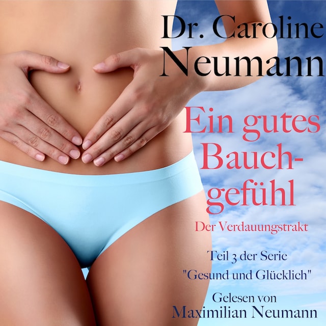 Book cover for Dr. Caroline Neumann: Ein gutes Bauchgefühl. Der Verdauungstrakt