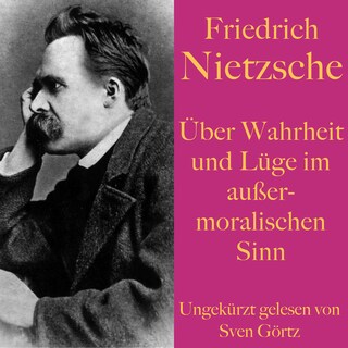 Friedrich Nietzsche: Über Wahrheit und Lüge im außermoralischen Sinn als Hörbuch