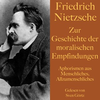 Friedrich Nietzsche: Zur Geschichte der moralischen Empfindungen als Hörbuch