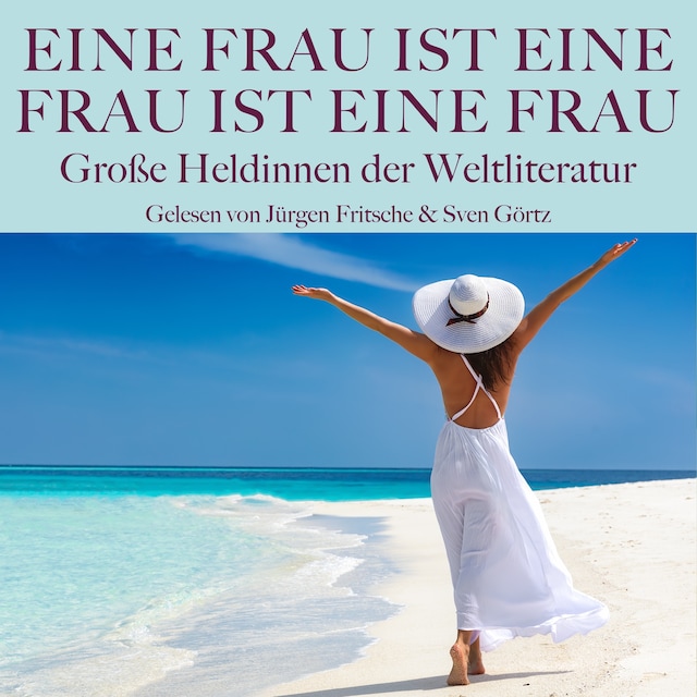 Book cover for Eine Frau ist eine Frau ist eine Frau: Große Heldinnen der Weltliteratur in Dramen, Romanen und Novellen