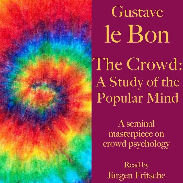 Book cover for Gustave le Bon: The Crowd – A Study of the Popular Mind
