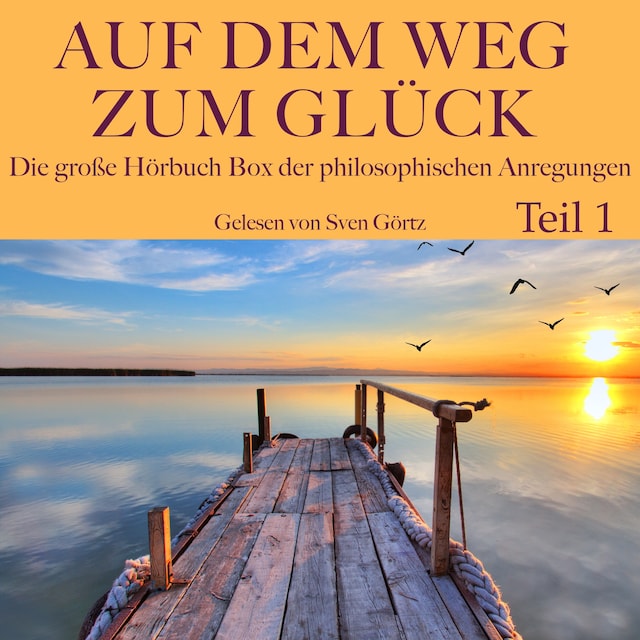 Book cover for Auf dem Weg zum Glück: Die große Hörbuch Box der philosophischen Anregungen, Teil 1