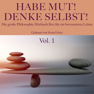 Habe Mut! Denke selbst! Die große Philosophie Hörbuch Box für ein bewussteres Leben als Hörbuch