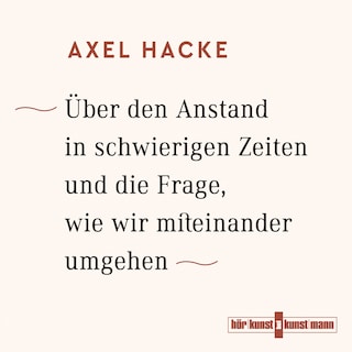 Über den Anstand in schwierigen Zeiten und die Frage, wie wir miteinander umgehen als Hörbuch