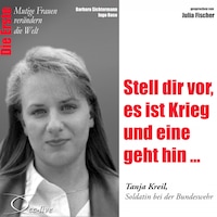 Stell dir vor, es ist Krieg und eine geht hin... Die Bundeswehr-Soldatin Tanja Kreil