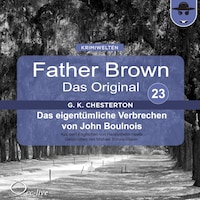 Father Brown 23 - Das eigentümliche Verbrechen von John Boulnois (Das Original)