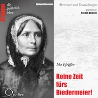 Abenteuer und Entdeckungen - Keine Zeit fürs Biedermeier (Ida Pfeiffer)