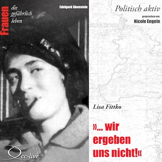 Politisch aktiv - "... Wir ergeben uns nicht!" (Lisa Fittko) als Hörbuch