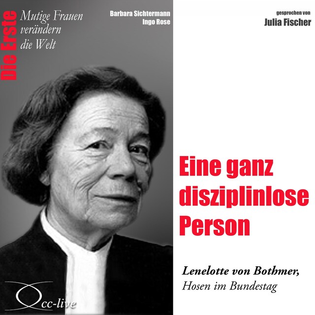 Book cover for Die Erste - Eine ganz disziplinlose Person (Lenelotte von Bothmer, Hosen im Bundestag)